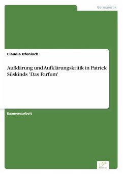 Aufklärung und Aufklärungskritik in Patrick Süskinds 'Das Parfum' - Ofenloch, Claudia