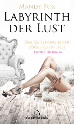 Labyrinth der Lust - Das Geheimnis einer zügellosen Liebe   Erotischer Roman - Fox, Mandy