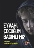 Eyvah Cocugum Bagimli mi