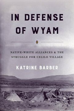 In Defense of Wyam: Native-White Alliances and the Struggle for Celilo Village - Barber, Katrine