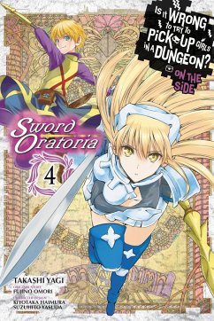 Is It Wrong to Try to Pick Up Girls in a Dungeon? on the Side: Sword Oratoria, Vol. 4 (Manga) - Omori, Fujino
