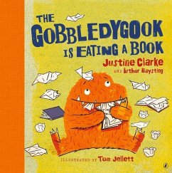 The Gobbledygook Is Eating a Book - Clarke, Justine; Baysting, Arthur