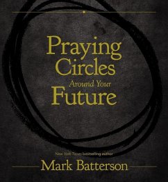 Praying Circles Around Your Future - Batterson, Mark