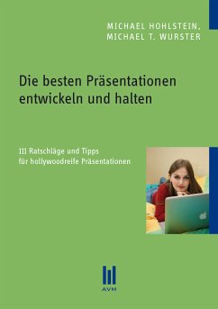 Die besten Präsentationen entwickeln und halten (eBook, PDF) - Hohlstein, Michael; Wurster, Michael T.