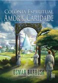 Colônia Espiritual Amor e Caridade (eBook, ePUB) Colônia Espiritual Amor e Caridade (eBook, ePUB)