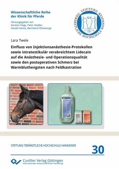 Einfluss von Injektionsanästhesie-Protokollen sowie intratestikulär verabreichtem Lidocain auf die Anästhesie- und Operationsqualität sowie den postoperativen Schmerz bei Warmbluthengsten nach Feldkastration - Twele, Lara