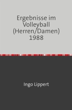 Sportstatistik / Ergebnisse im Volleyball (Herren/Damen) 1988 - Lippert, Ingo Sportstatistik / Ergebnisse im Volleyball (Herren/Damen) 1988 - Lippert, Ingo
