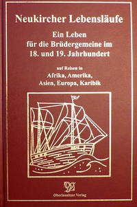 Neukircher Lebensläufe – Ein Leben für die Brüdergemeine im 18. und 19. Jahrhundert - Hrsg. Evangelisch-Lutherische Kirchgemeinde Neukirch/Lausitz und Kulturförderverein Neukircher Heimat e. V. Neukirch/Lausitz