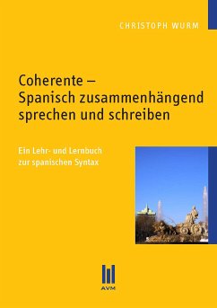 Coherente - Spanisch zusammenhängend sprechen und schreiben (eBook, PDF) - Wurm, Christoph