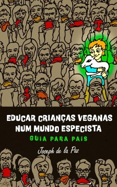 Educar criancas veganas num mundo especista: Guia para pais (eBook, ePUB) Cover Educar criancas veganas num mundo especista: Guia para pais (eBook, ePUB)