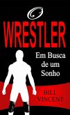 O Wrestler - Em Busca de um Sonho (eBook, ePUB)