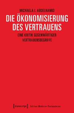 Die Ökonomisierung des Vertrauens (eBook, PDF) - Abdelhamid, Michaela I.