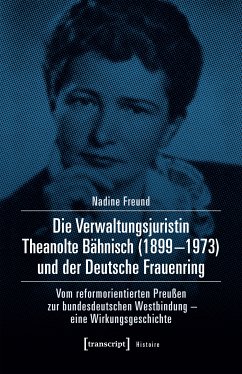 Die Verwaltungsjuristin Theanolte Bähnisch (1899-1973) und der Deutsche Frauenring (eBook, PDF) - Freund, Nadine