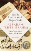 Abraham trifft Ibrahîm. Streifzüge durch Bibel und Koran (eBook, ePUB)