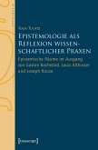 Epistemologie als Reflexion wissenschaftlicher Praxen (eBook, PDF)