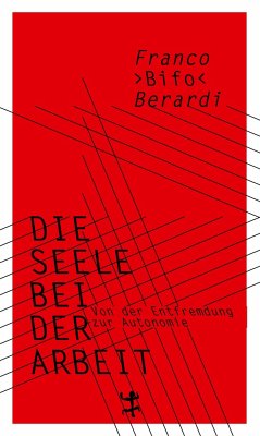 Die Seele bei der Arbeit - Berardi, Franco 'Bifo'