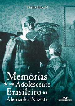Memórias de um adolescente brasileiro na Alemanha nazista (eBook, ePUB) - Loibl, Elisabeth