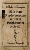 Wie man Kopfschmerzen mit dem Holzhammer vertreibt