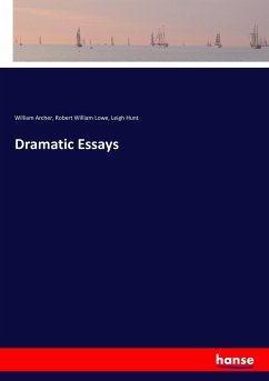 Dramatic Essays - Archer, William;Lowe, Robert William;Hunt, Leigh