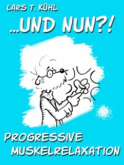 ...und nun?! Progressive Muskelrelaxation (eBook, ePUB) - Kühl, Lars T.