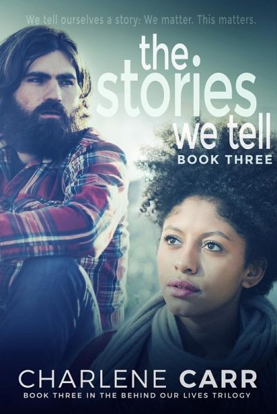 The Stories We Tell (Behind Our Lives Trilogy, #3) (eBook, ePUB) The Stories We Tell (Behind Our Lives Trilogy, #3) (eBook, ePUB)
