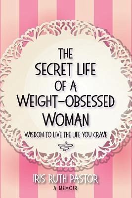 The Secret Life of a Weight-Obsessed Woman (eBook, ePUB)