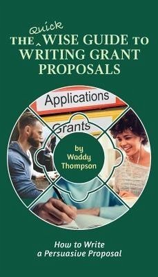 The Quick Wise Guide to Writing Grant Proposals (eBook, ePUB) - Thompson, Waddy