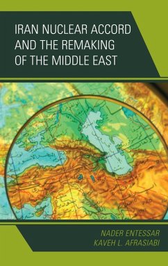 Iran Nuclear Accord and the Remaking of the Middle East (eBook, ePUB) - Entessar, Nader; Afrasiabi, Kaveh L.