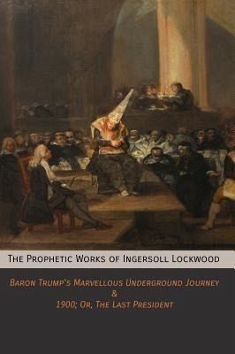 The Prophetic Works of Ingersoll Lockwood (eBook, ePUB) The Prophetic Works of Ingersoll Lockwood (eBook, ePUB)