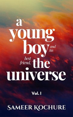 A Young Boy And His Best Friend, The Universe. Vol. I (eBook, ePUB) - Kochure, Sameer