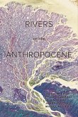 Rivers of the Anthropocene (eBook, ePUB) Rivers of the Anthropocene (eBook, ePUB)