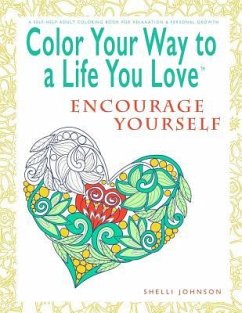 Color Your Way To A Life You Love - Johnson, Shelli