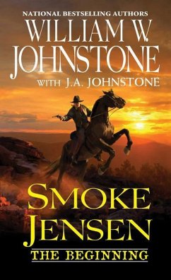 Smoke Jensen, the Beginning - Johnstone, William W.; Johnstone, J. A.