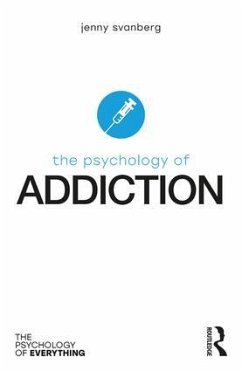 The Psychology of Addiction - Svanberg, Jenny (Stirling Community Hospital, UK)