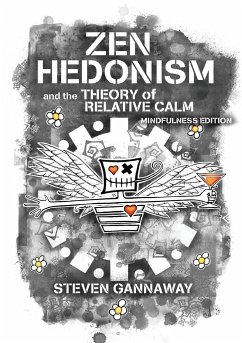 Zen Hedonism and the Theory of Relative Calm (Mindfulness Edition) - Gannaway, Steven