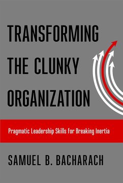 Transforming the Clunky Organization - Bacharach, Samuel B