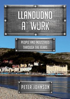 Llandudno at Work: People and Industries Through the Years - Johnson, Peter