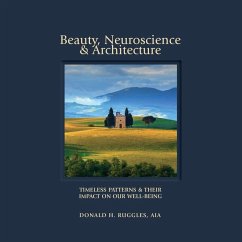 Beauty, Neuroscience, and Architecture: Timeless Patterns and Their Impact on Our Well-Being - Ruggles, Donald H.