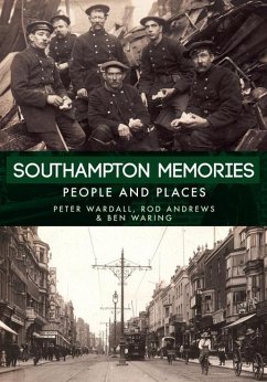 Southampton Memories: People and Places - Wardall, Peter; Andrews, Rod; Waring, Ben