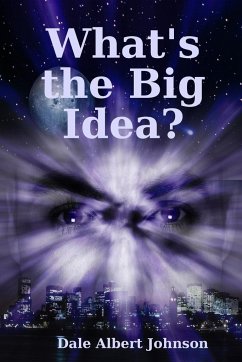 What's the Big Idea? - Johnson, Dale Albert