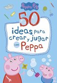 Peppa Pig. 50 ideas para crear y jugar con Peppa