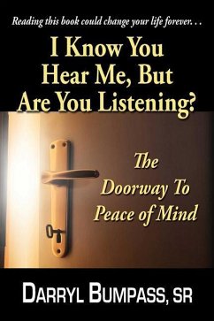 I Know You Hear Me, But Are You Listening?: The Door Way To Peace Of Mind - Bumpass, Darryl