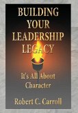 Building Your Leadership Legacy: It's All About Character