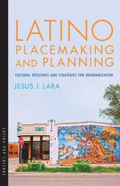 Latino Placemaking and Planning: Cultural Resilience and Strategies for Reurbanization - Lara, Jesus J.