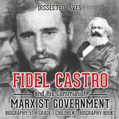 Fidel Castro and His Communist Marxist Government - Biography 5th Grade   Children's Biography Books - Dissected Lives