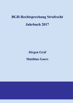 BGH-Rechtsprechung Strafrecht - Jahrbuch 2017 - Goers, Matthias;Graf, Jürgen-Peter