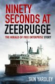 Ninety Seconds at Zeebrugge: The Herald of Free Enterprise Story