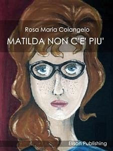 Matilda non c'è più (eBook, ePUB) - Maria Colangelo, Rosa