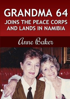 Grandma 64 Joins the Peace Corps and Lands in Namibia - Baker, Anne