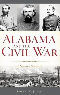 Alabama and the Civil War: A History & Guide - Jones, Robert C.